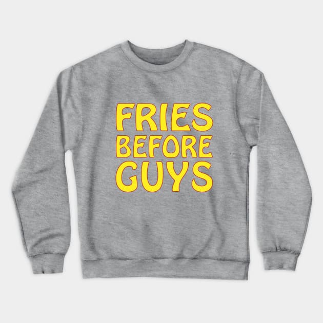 FRIES BEFORE GUYS Crewneck Sweatshirt by Soozy 